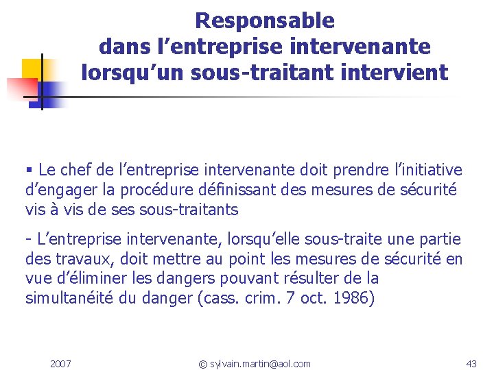 Responsable dans l’entreprise intervenante lorsqu’un sous-traitant intervient Le chef de l’entreprise intervenante doit prendre Responsable dans l’entreprise intervenante lorsqu’un sous-traitant intervient Le chef de l’entreprise intervenante doit prendre