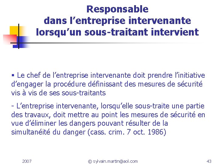 Responsable dans l’entreprise intervenante lorsqu’un sous-traitant intervient Le chef de l’entreprise intervenante doit prendre