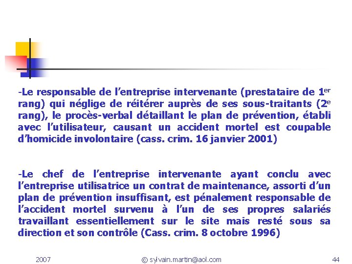 -Le responsable de l’entreprise intervenante (prestataire de 1 er rang) qui néglige de réitérer -Le responsable de l’entreprise intervenante (prestataire de 1 er rang) qui néglige de réitérer