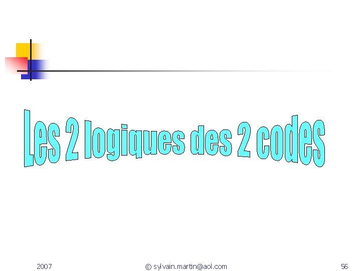 2007 © sylvain. martin@aol. com 56 2007 © sylvain. martin@aol. com 56