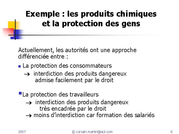 Exemple : les produits chimiques et la protection des gens Actuellement, les autorités ont