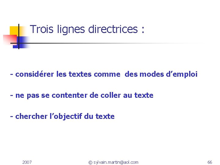 Trois lignes directrices : - considérer les textes comme des modes d’emploi - ne