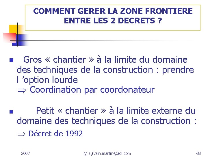 COMMENT GERER LA ZONE FRONTIERE ENTRE LES 2 DECRETS ? n Gros « chantier