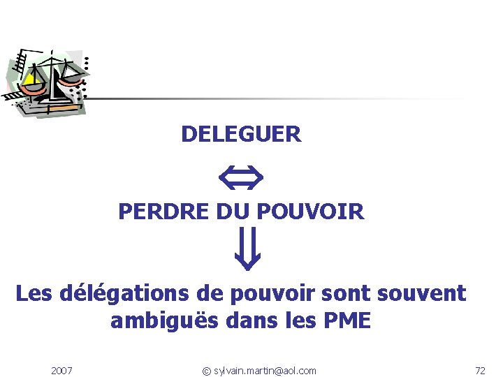 DELEGUER PERDRE DU POUVOIR Les délégations de pouvoir sont souvent ambiguës dans les PME DELEGUER PERDRE DU POUVOIR Les délégations de pouvoir sont souvent ambiguës dans les PME