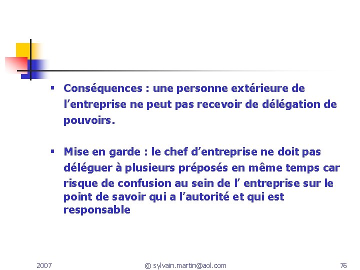 Conséquences : une personne extérieure de l’entreprise ne peut pas recevoir de délégation Conséquences : une personne extérieure de l’entreprise ne peut pas recevoir de délégation