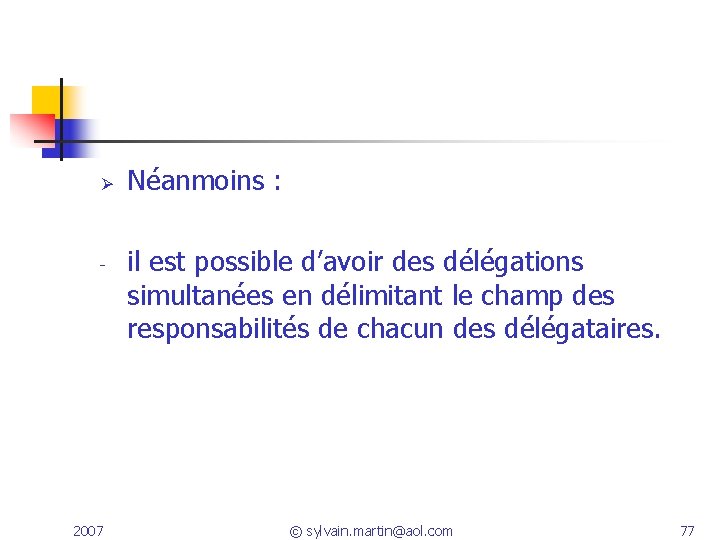 Ø - 2007 Néanmoins : il est possible d’avoir des délégations simultanées en délimitant Ø - 2007 Néanmoins : il est possible d’avoir des délégations simultanées en délimitant