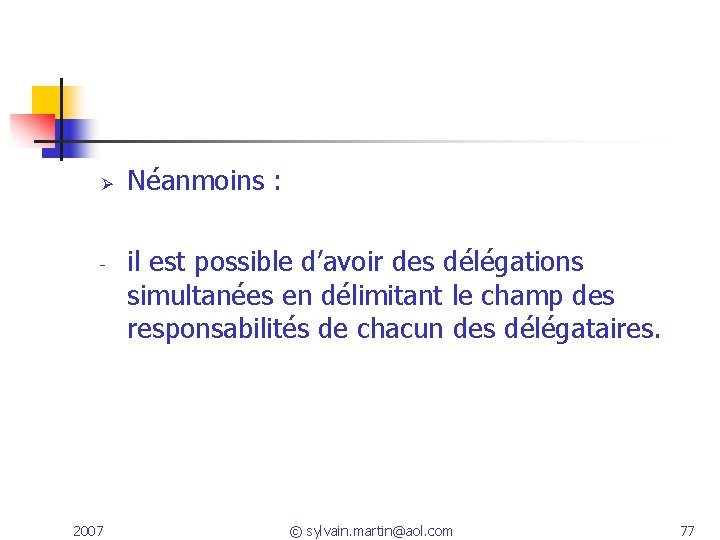 Ø - 2007 Néanmoins : il est possible d’avoir des délégations simultanées en délimitant