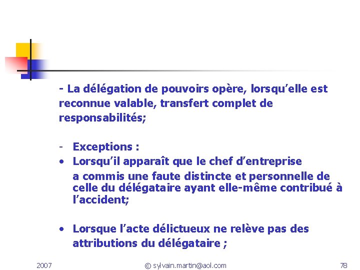 - La délégation de pouvoirs opère, lorsqu’elle est reconnue valable, transfert complet de responsabilités; - La délégation de pouvoirs opère, lorsqu’elle est reconnue valable, transfert complet de responsabilités;