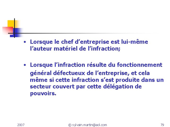 • Lorsque le chef d’entreprise est lui-même l’auteur matériel de l’infraction; • Lorsque • Lorsque le chef d’entreprise est lui-même l’auteur matériel de l’infraction; • Lorsque
