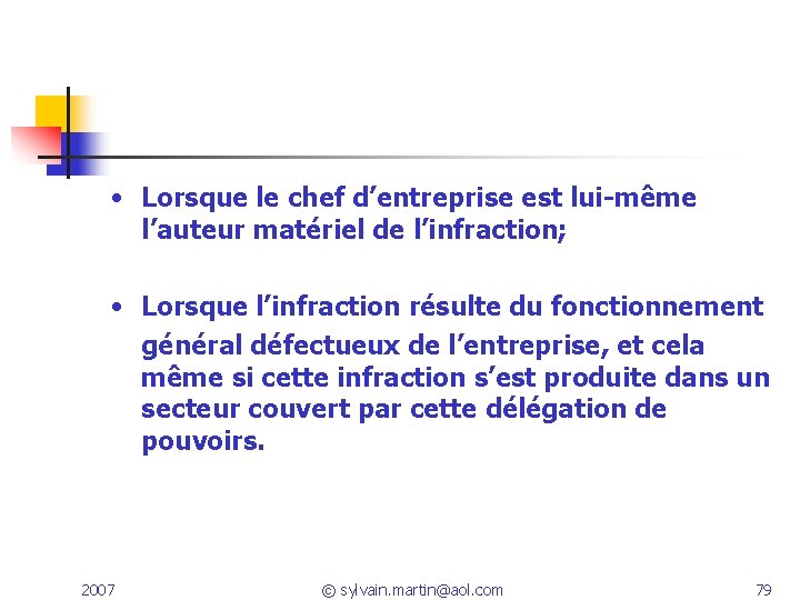  • Lorsque le chef d’entreprise est lui-même l’auteur matériel de l’infraction; • Lorsque