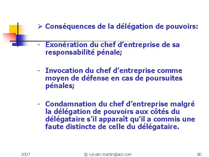 Ø Conséquences de la délégation de pouvoirs: - Exonération du chef d’entreprise de sa Ø Conséquences de la délégation de pouvoirs: - Exonération du chef d’entreprise de sa