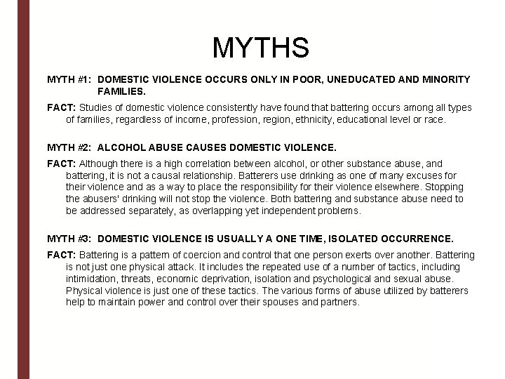 MYTHS MYTH #1: DOMESTIC VIOLENCE OCCURS ONLY IN POOR, UNEDUCATED AND MINORITY FAMILIES. FACT: