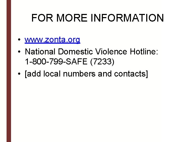 FOR MORE INFORMATION • www. zonta. org • National Domestic Violence Hotline: 1 -800 FOR MORE INFORMATION • www. zonta. org • National Domestic Violence Hotline: 1 -800