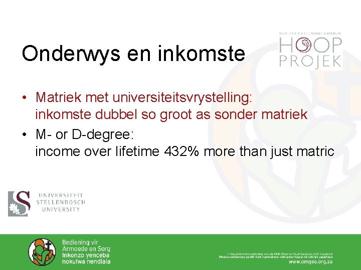 Onderwys en inkomste • Matriek met universiteitsvrystelling: inkomste dubbel so groot as sonder matriek Onderwys en inkomste • Matriek met universiteitsvrystelling: inkomste dubbel so groot as sonder matriek