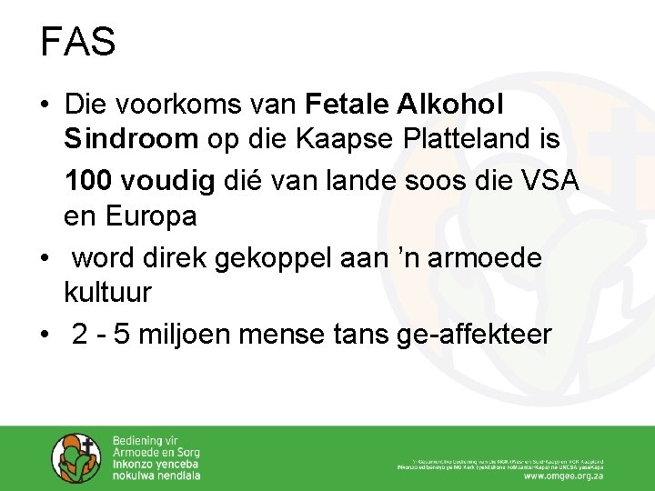 FAS • Die voorkoms van Fetale Alkohol Sindroom op die Kaapse Platteland is 100 FAS • Die voorkoms van Fetale Alkohol Sindroom op die Kaapse Platteland is 100