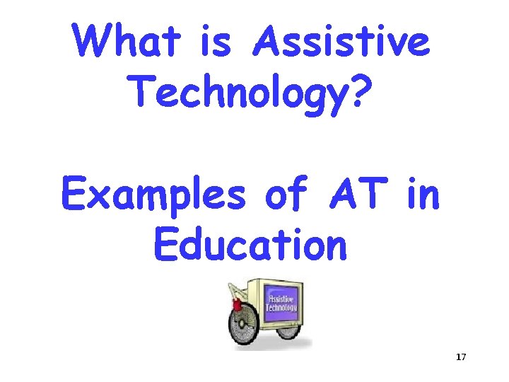 What is Assistive Technology? Examples of AT in Education 17 