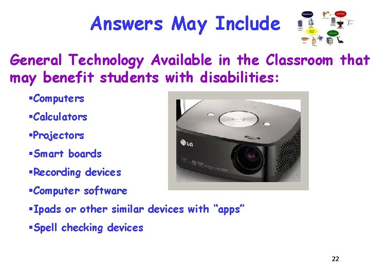 Answers May Include General Technology Available in the Classroom that may benefit students with