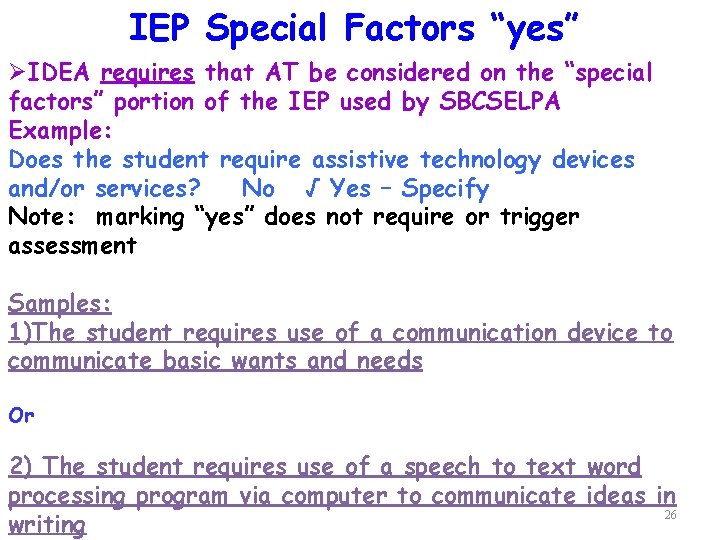 IEP Special Factors “yes” ØIDEA requires that AT be considered on the “special factors”
