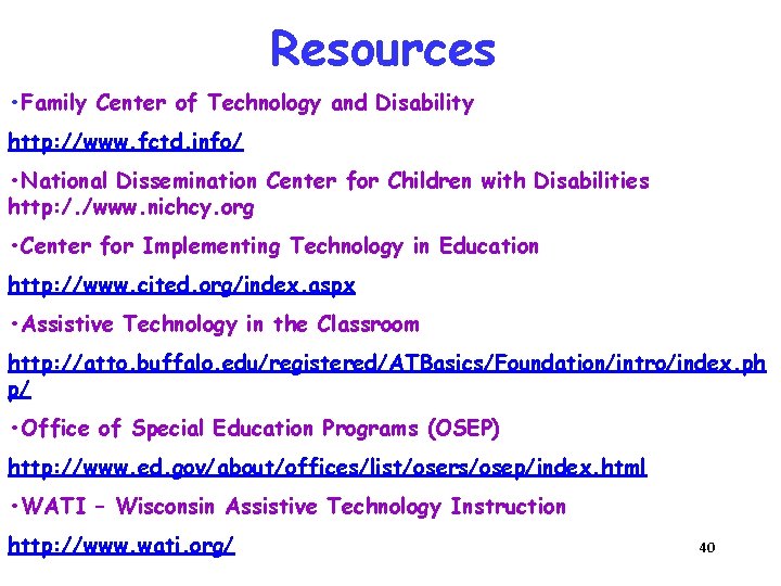 Resources • Family Center of Technology and Disability http: //www. fctd. info/ • National