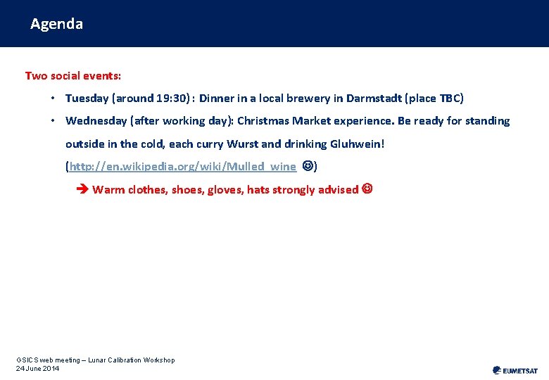 Agenda Two social events: • Tuesday (around 19: 30) : Dinner in a local Agenda Two social events: • Tuesday (around 19: 30) : Dinner in a local