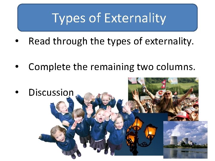 Types of Externality • Read through the types of externality. • Complete the remaining Types of Externality • Read through the types of externality. • Complete the remaining