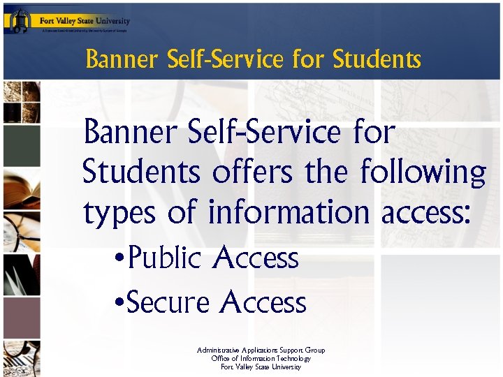 Banner Self-Service for Students offers the following types of information access: • Public Access
