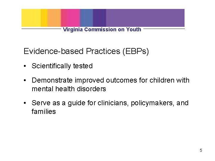 Virginia Commission on Youth Evidence-based Practices (EBPs) • Scientifically tested • Demonstrate improved outcomes