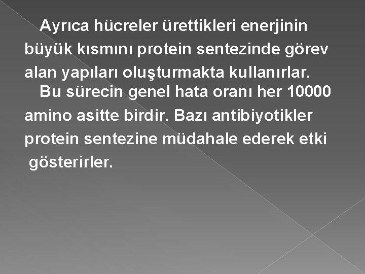 Ayrıca hücreler ürettikleri enerjinin büyük kısmını protein sentezinde görev alan yapıları oluşturmakta kullanırlar. Bu