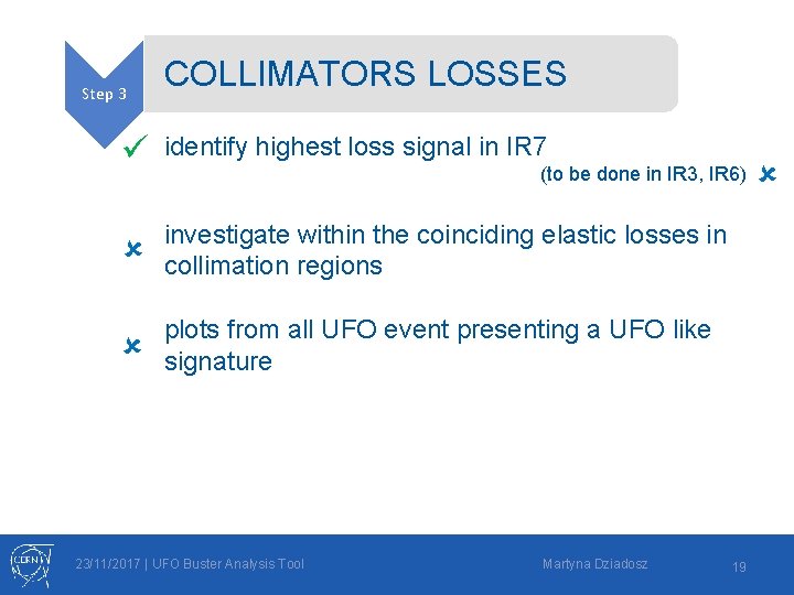 Step 3 COLLIMATORS LOSSES ü identify highest loss signal in IR 7 investigate within