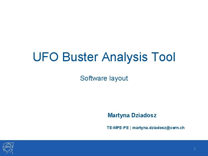 UFO Buster Analysis Tool Software layout Martyna Dziadosz TE-MPE-PE | martyna. dziadosz@cern. ch 2