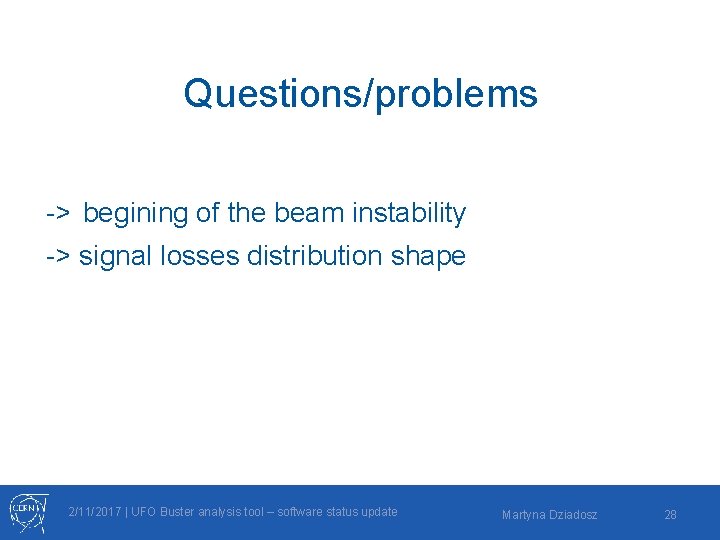 Questions/problems -> begining of the beam instability -> signal losses distribution shape 2/11/2017 |