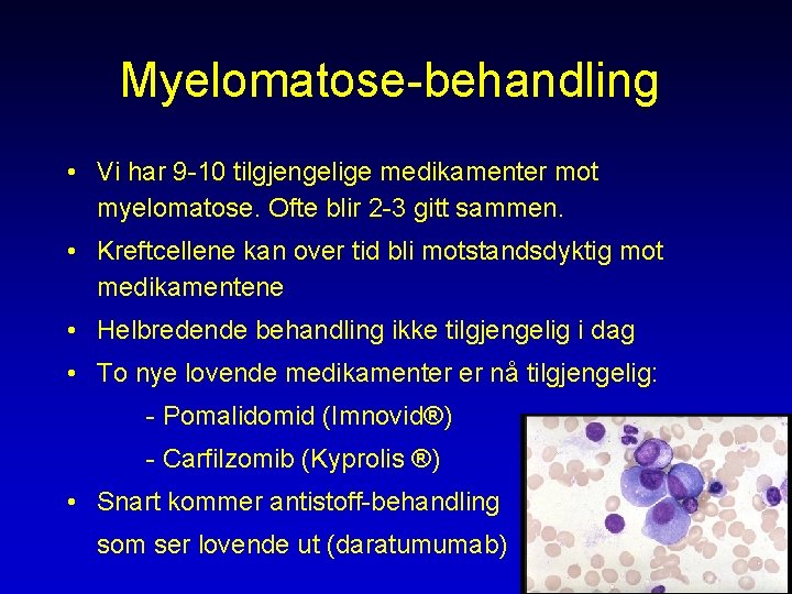 Myelomatose-behandling • Vi har 9 -10 tilgjengelige medikamenter mot myelomatose. Ofte blir 2 -3