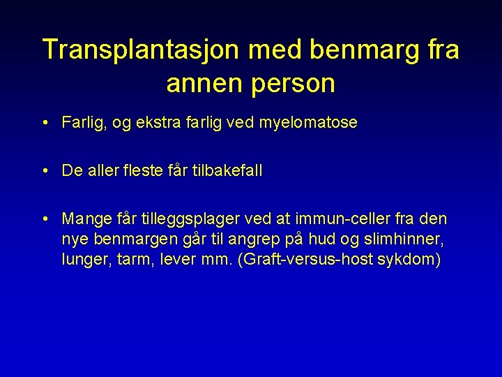 Transplantasjon med benmarg fra annen person • Farlig, og ekstra farlig ved myelomatose •