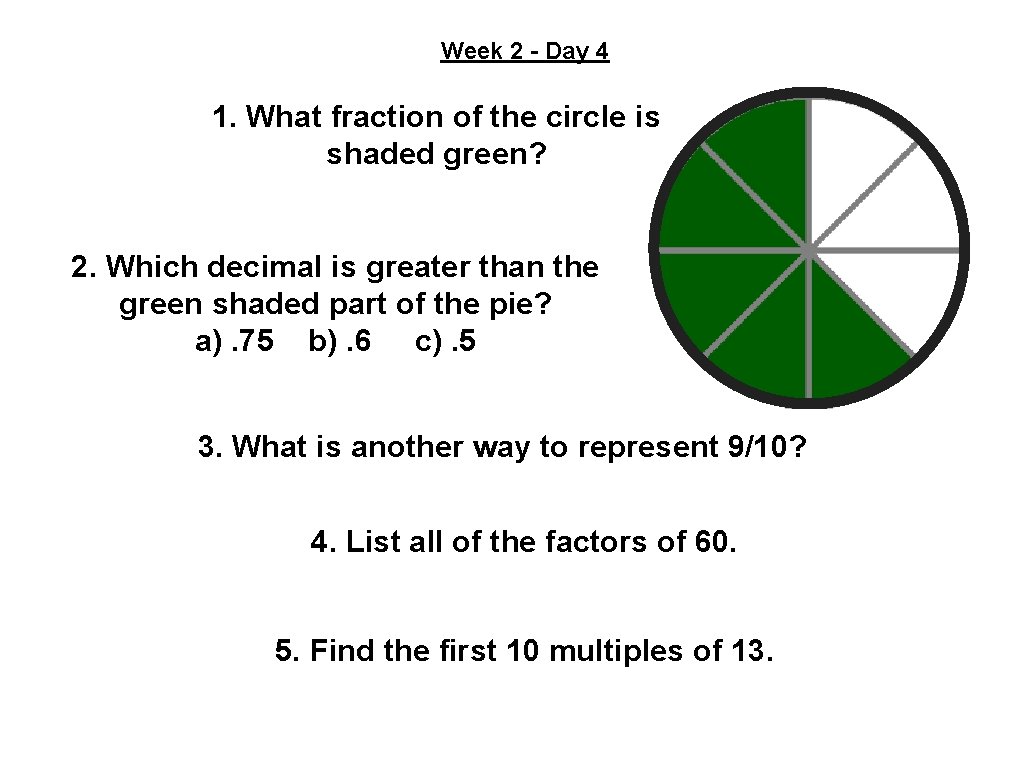 Week 2 - Day 4 1. What fraction of the circle is shaded green?
