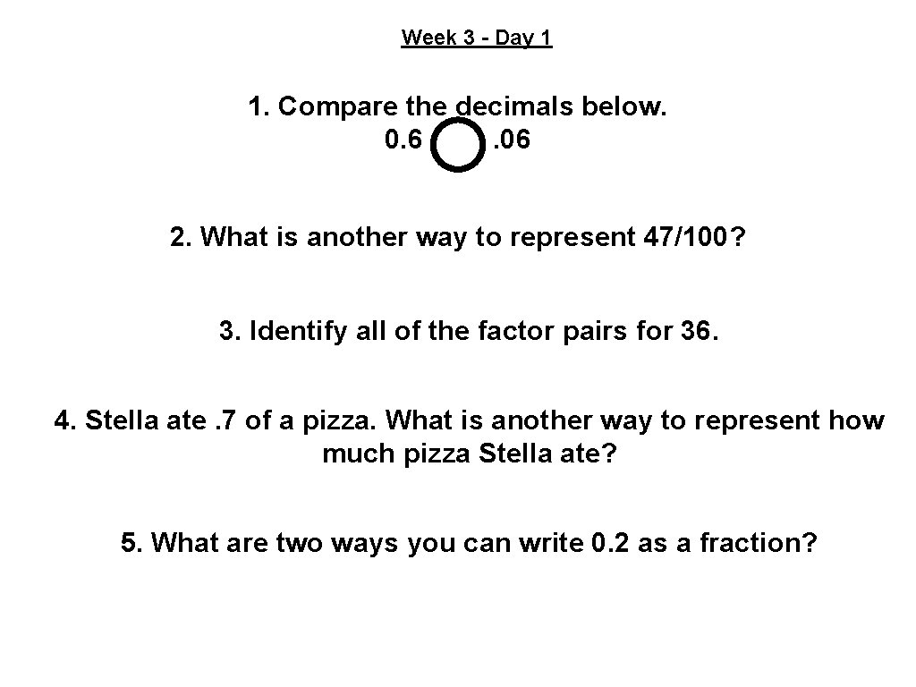 Week 3 - Day 1 1. Compare the decimals below. 0. 6. 06 2.