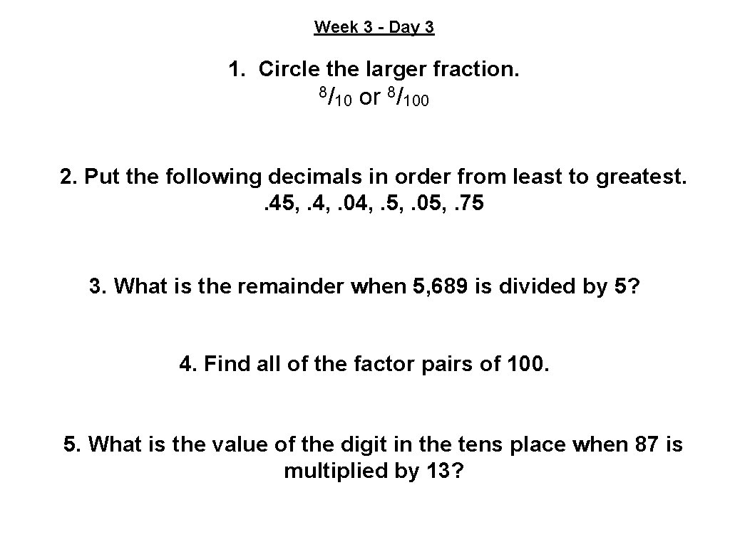 Week 3 - Day 3 1. Circle the larger fraction. 8/ 10 or 8/100