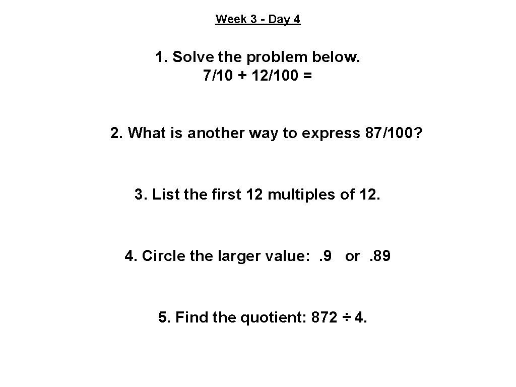 Week 3 - Day 4 1. Solve the problem below. 7/10 + 12/100 =