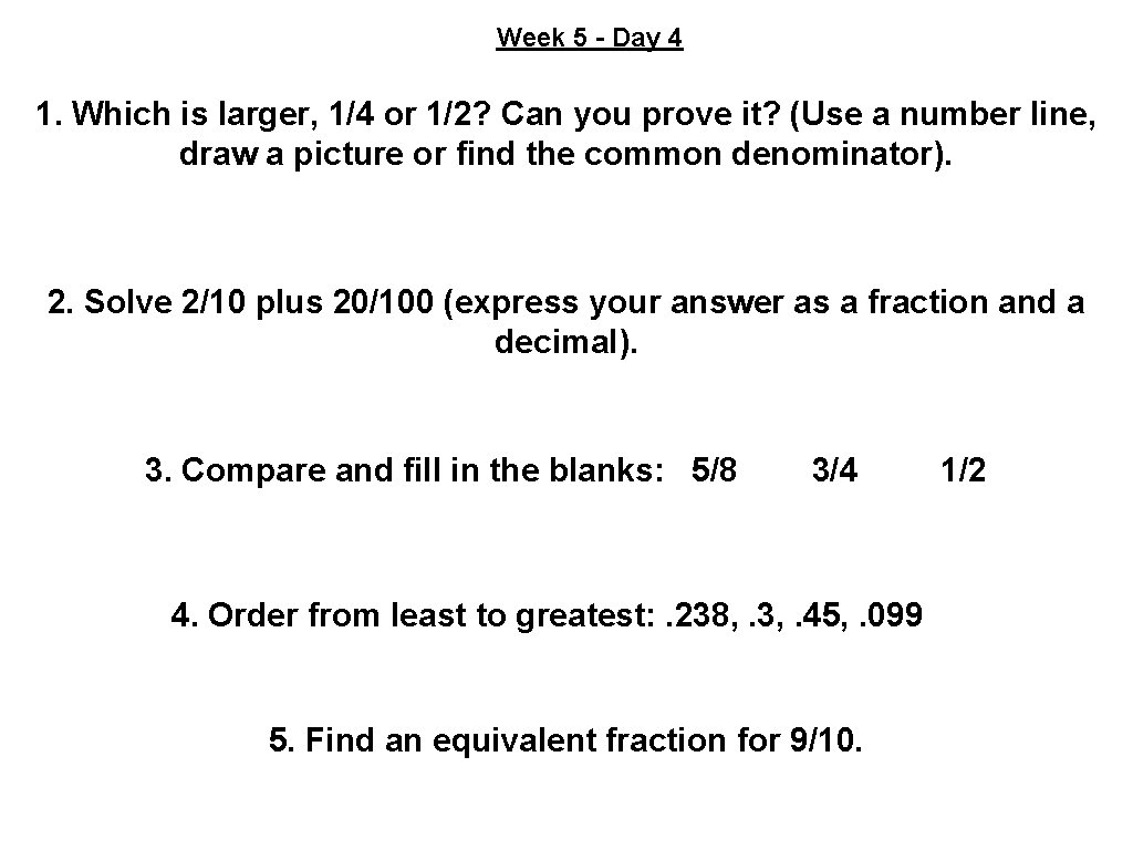 Week 5 - Day 4 1. Which is larger, 1/4 or 1/2? Can you