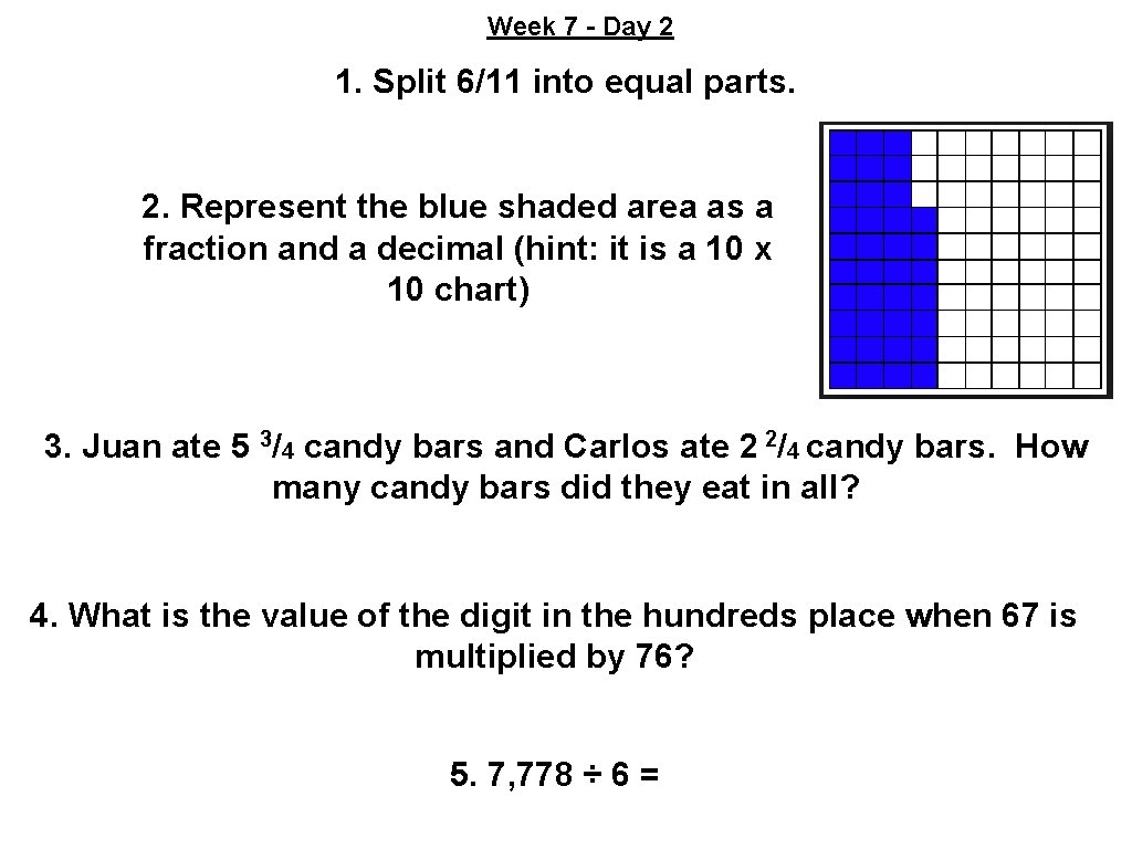 Week 7 - Day 2 1. Split 6/11 into equal parts. 2. Represent the