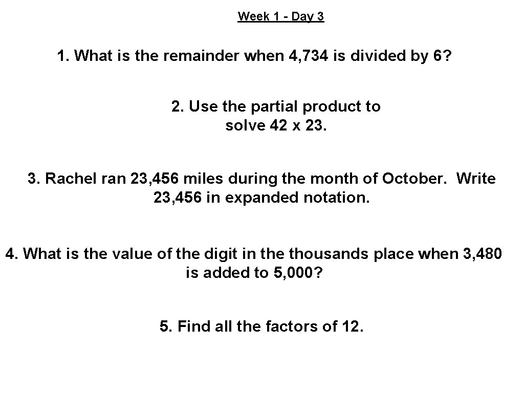 Week 1 - Day 3 1. What is the remainder when 4, 734 is