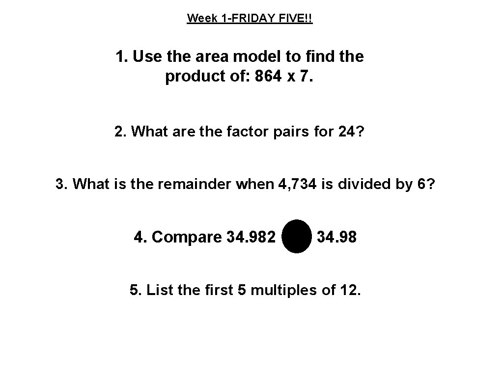 Week 1 -FRIDAY FIVE!! 1. Use the area model to find the product of: