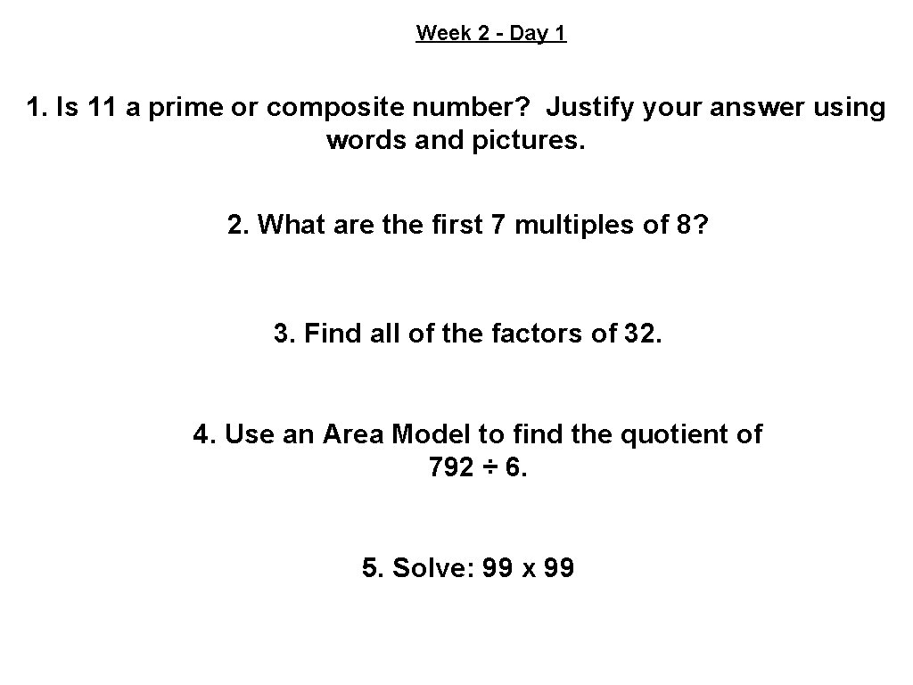 Week 2 - Day 1 1. Is 11 a prime or composite number? Justify