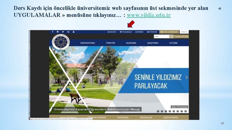 Ders Kaydı için öncelikle üniversitemiz web sayfasının üst sekmesinde yer alan UYGULAMALAR » menüsüne