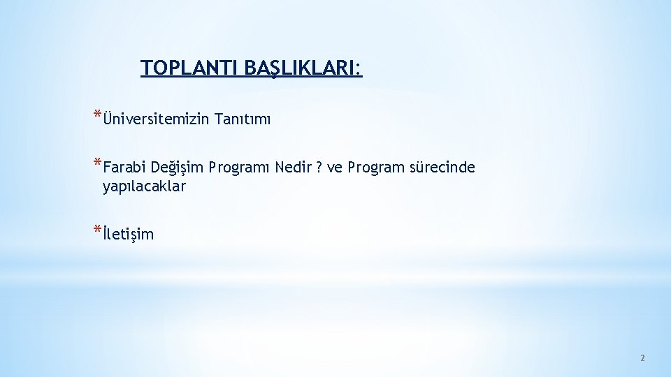 TOPLANTI BAŞLIKLARI: *Üniversitemizin Tanıtımı *Farabi Değişim Programı Nedir ? ve Program sürecinde yapılacaklar *İletişim