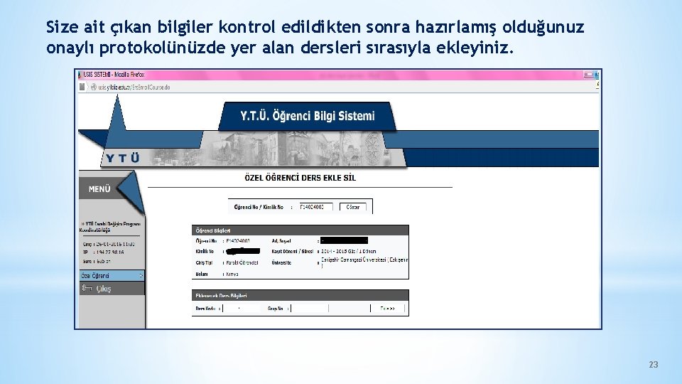 Size ait çıkan bilgiler kontrol edildikten sonra hazırlamış olduğunuz onaylı protokolünüzde yer alan dersleri