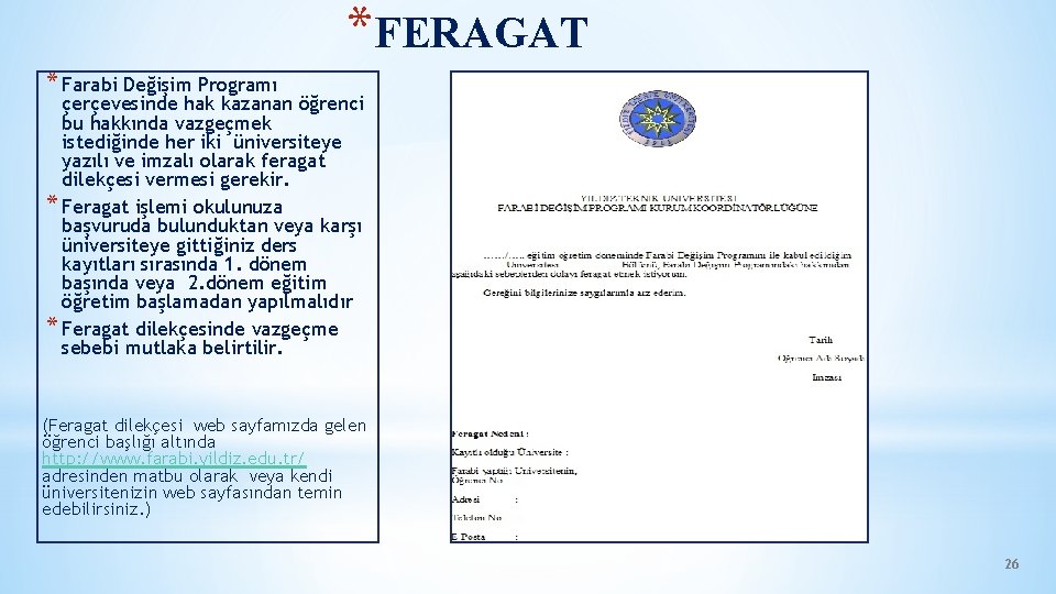 *FERAGAT * Farabi Değişim Programı çerçevesinde hak kazanan öğrenci bu hakkında vazgeçmek istediğinde her *FERAGAT * Farabi Değişim Programı çerçevesinde hak kazanan öğrenci bu hakkında vazgeçmek istediğinde her