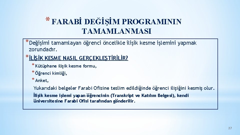 * FARABİ DEĞİŞİM PROGRAMININ TAMAMLANMASI *Değişimi tamamlayan öğrenci öncelikle ilişik kesme işlemini yapmak zorundadır.