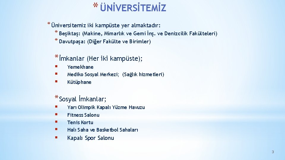 * ÜNİVERSİTEMİZ * Üniversitemiz iki kampüste yer almaktadır: * Beşiktaş: (Makine, Mimarlık ve Gemi