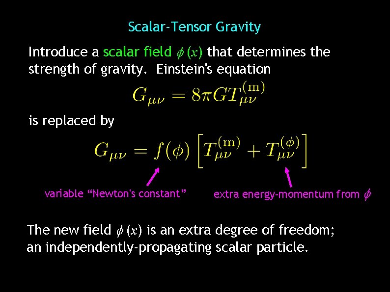 Scalar-Tensor Gravity Introduce a scalar field (x) that determines the I strength of gravity.