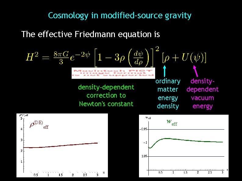 Cosmology in modified-source gravity The effective Friedmann equation is density-dependent correction to Newton's constant